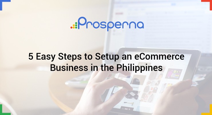 Prosperna Marketing Site | 5 Easy Steps to Setup an eCommerce Business in the Philippines