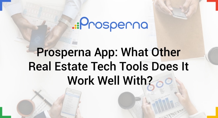 Prosperna Marketing Site | Prosperna App: Other Real Estate Tech Tools To Use It With