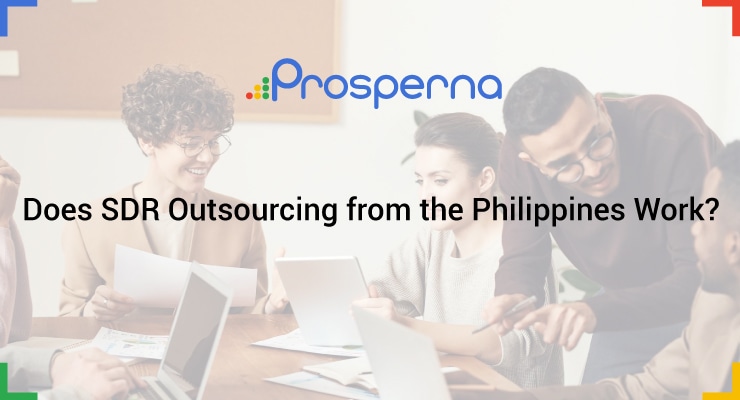 Prosperna Marketing Site | Does SDR Outsourcing from the Philippines Work?