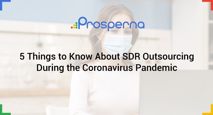 Prosperna Marketing Site | 5 Things to Know About SDR Outsourcing During the Coronavirus Pandemic
