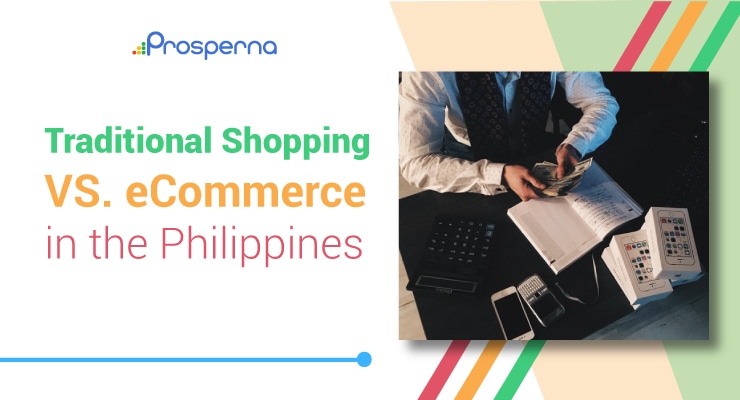Prosperna Marketing Site | Traditional Shopping VS. eCommerce in the Philippines
