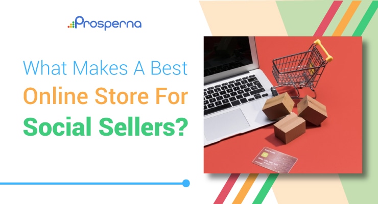 Prosperna Marketing Site | What Makes A Best Online Store For Social Sellers