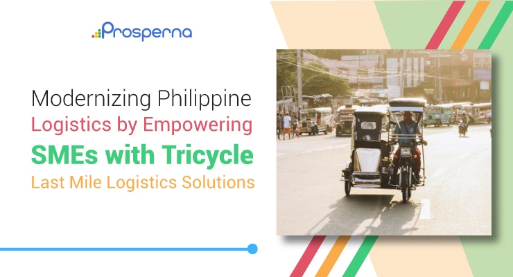 Prosperna Marketing Site | Modernizing Philippine Logistics by Empowering SMEs with Tricycle Last Mile Logistics Solutions