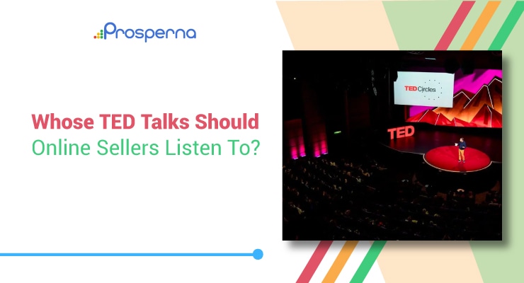 Prosperna Marketing Site | Whose TED Talks Should Online Sellers Listen To?
