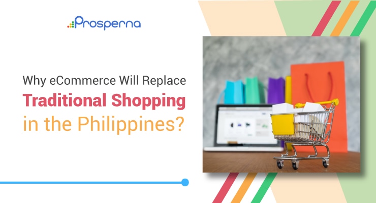 Prosperna Marketing Site | 9 Reasons Why eCommerce Replaces Traditional Shopping in the Philippines