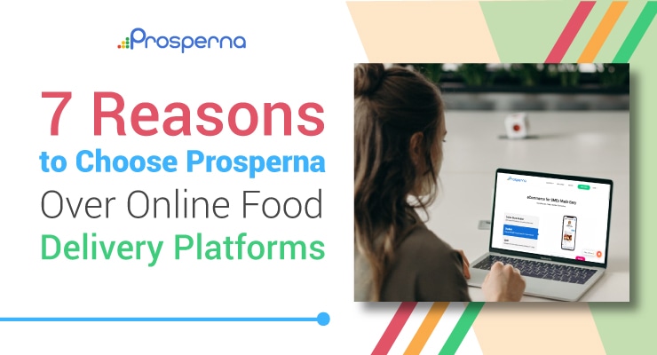 Prosperna Marketing Site | 7 Reasons Businesses Choose Prosperna Over Online Food Delivery Platforms