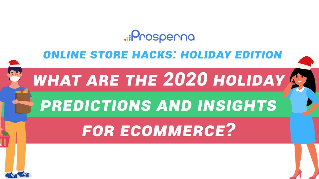 Prosperna Marketing Site | What are the 2020 Holiday Predictions and Insights for eCommerce? | Online Store Hacks