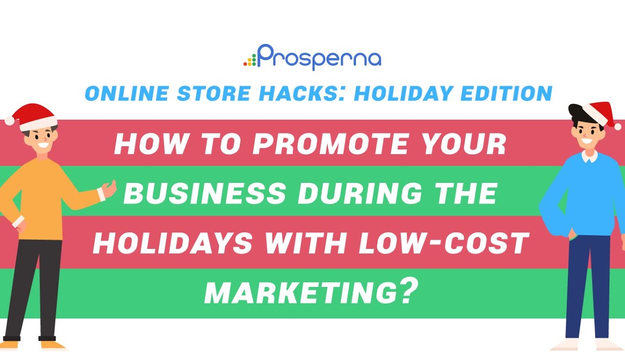 Prosperna Marketing Site | How To Promote Your Business During The Holidays With Low-Cost Marketing | Online Store Hacks