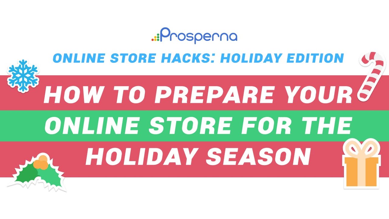 Prosperna Marketing Site | How to Prepare Your Online Store for the Holiday Season | Online Store Hacks: Holiday Edition
