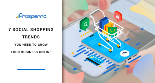 Prosperna Marketing Site | 7 Social Shopping Trends You Need To Grow Your Business Online