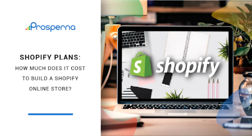 Prosperna Marketing Site | Shopify Plans: How Much Does It Cost To Build A Shopify Online Store?