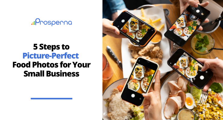 Prosperna Marketing Site | <strong>5 Steps to Picture-Perfect Food Photos for Your Food Business</strong>