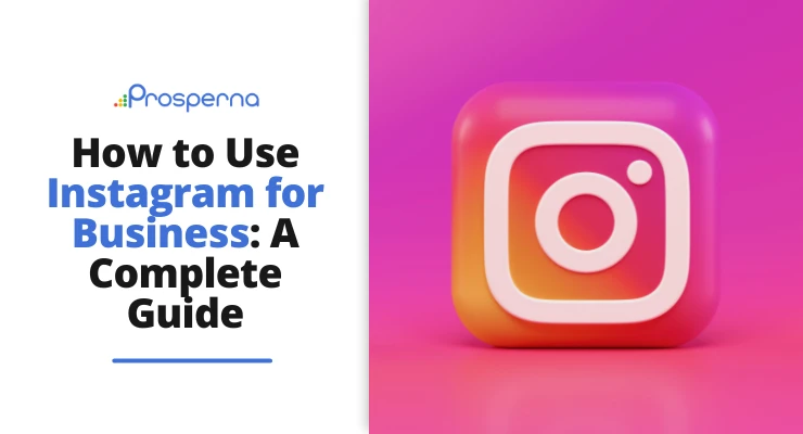 How to Use Instagram for Business: A Complete Guide