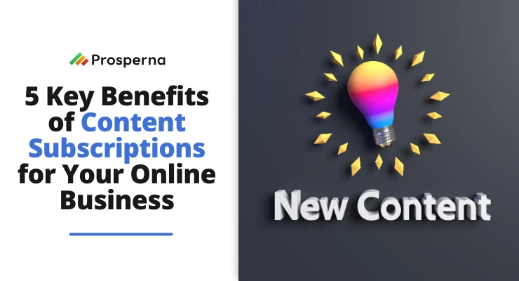 5 key benefits of content subscriptions for your online business