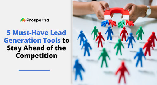 Prosperna Marketing Site | Lead Generation Tools: A Must-Have for Any Business
