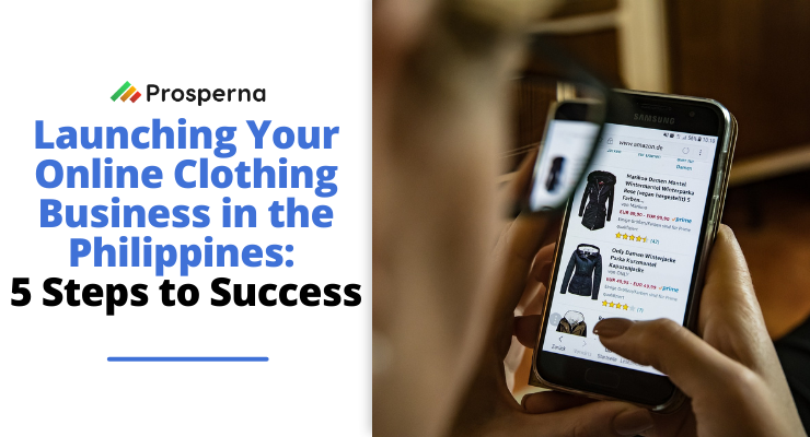 Prosperna Marketing Site | Launching Your Online Clothing Business in the Philippines: 5 Steps to Success